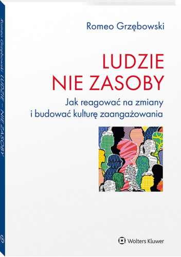 LUDZIE NIE ZASOBY Jak reagować na zmiany i budować kulturę zaangażowania