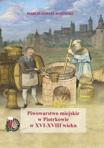 Piwowarstwo miejskie w Piotrkowie w XVI-XVIII wieku