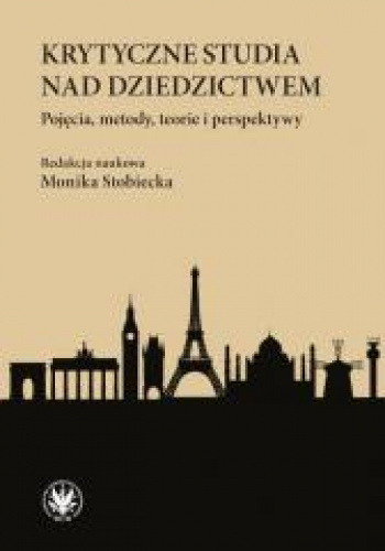 Krytyczne studia nad dziedzictwem. Pojęcia, metody, teorie i perspektywy