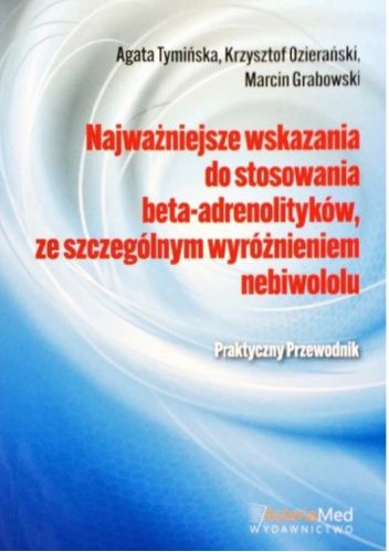 Najważniejsze wskazania do stosowania beta-adrenolityków, ze szczególnym wyróżnieniem nebiwololu - Praktyczny przewodnik