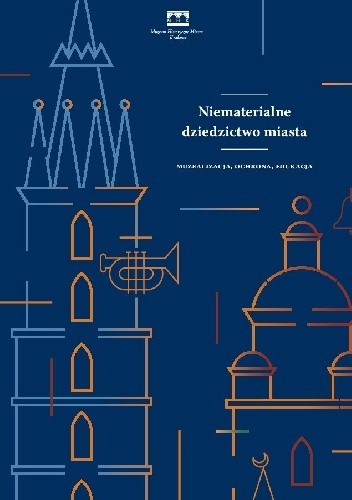 Niematerialne dziedzictwo miasta. Muzealizacja, ochrona, edukacja
