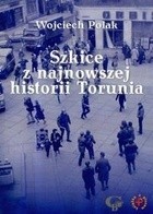 Szkice z najnowszej historii Torunia