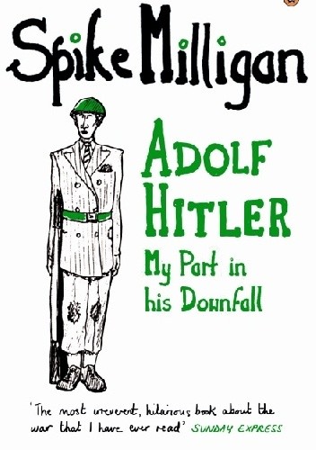 Adolf Hitler: My Part in his Downfall