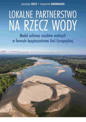 Lokalne partnerstwo na rzecz wody. Model ochrony zasobów wodnych w formule bezpieczeństwa Unii Europejskiej