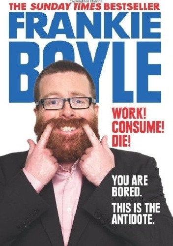 Work! Consume! Die!