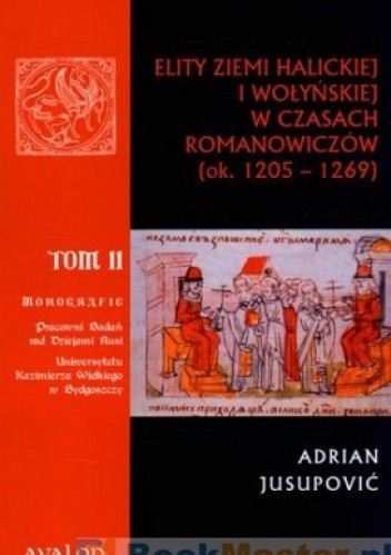 Elity Ziemi Halickiej i Wołyńskiej w Czasach Romanowiczów (ok. 1205 - 1269)