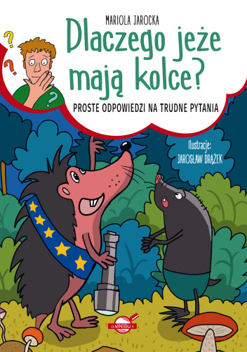 Dlaczego jeże mają kolce? Proste odpowiedzi na trudne pytania