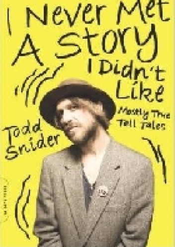 I Never Met a Story I Didn't Like: Mostly True Tall Tales