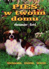 Pies w twoim domu. Wychowanie, żywienie, leczenie