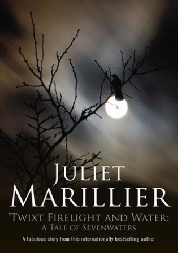 Twixt Firelight and Water: A Tale of Sevenwaters
