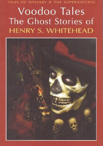 Voodoo Tales. The Ghost Stories of Henry S. Whitehead