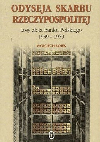 Odyseja skarbu Rzeczypospolitej. Losy złota Banku Polskiego 1939-1950