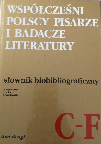 Współcześni polscy pisarze i badacze literatury. Słownik biobibliograficzny. Tom drugi C–F