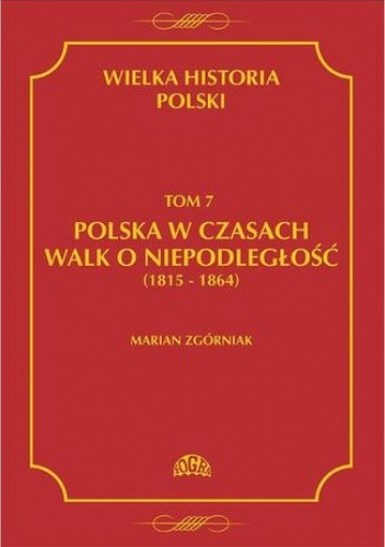 Wielka Historia Polski. Tom 7. Polska w czasach walk o niepodległość (1815-1864)
