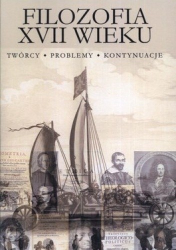 Filozofia XVII wieku. Twórcy, problemy, kontynuacje