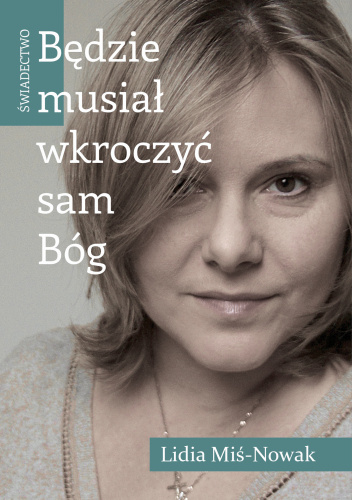 Będzie musiał wkroczyć sam Bóg. Świadectwo