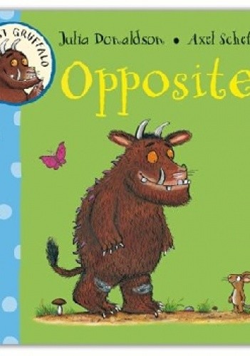 Opposites. My first Gruffalo