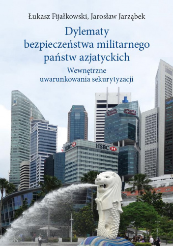 Dylematy bezpieczeństwa militarnego państw azjatyckich Wewnętrzne uwarunkowania sekurytyzacji