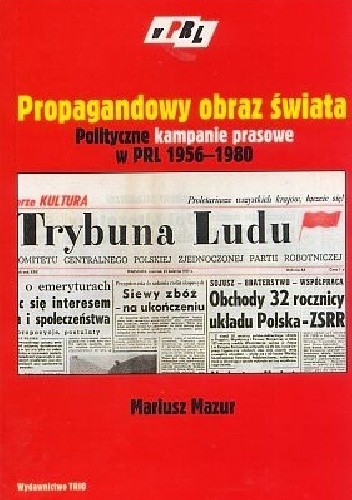 Propagandowy obraz świata. Polityczne kampanie prasowe w PRL 1956-1980. Model analityczno-koncepcyjny