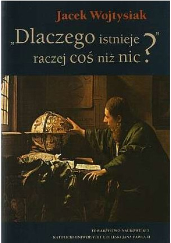 "Dlaczego istnieje raczej coś niż nic?"