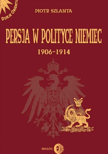 Persja w polityce Niemiec 1906-1914 na tle rywalizacji rosyjsko-brytyjskiej