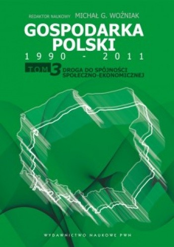 Gospodarka Polski 1990-2011. T. 3 Droga do spójności społeczno-ekonomicznej