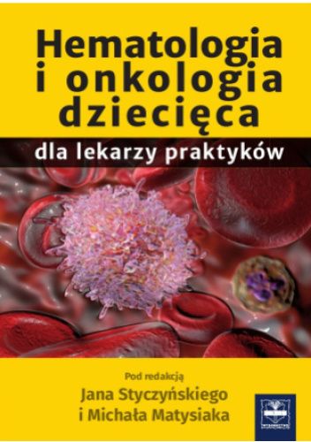Hematologia i onkologia dziecięca dla lekarzy praktyków