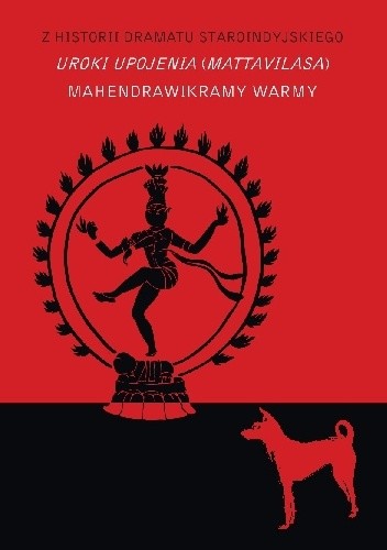 Z historii dramatu sanskryckiego. Uroki upojenia (Mattavilāsa) Mahendrawikramy Warmy