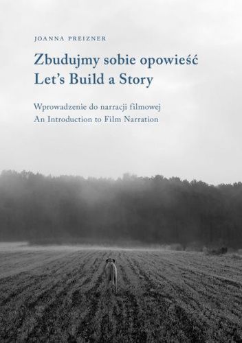 Zbudujmy sobie opowieść. Wprowadzenie do narracji filmowej. Let's Build a Story. An Introduction to Film Narration