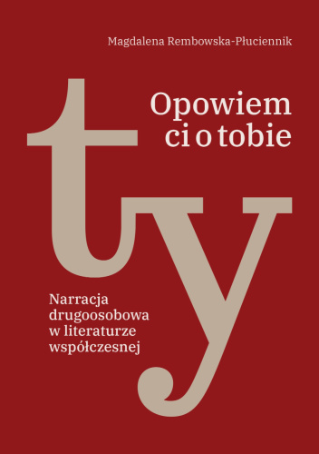 Opowiem ci o tobie. Narracja drugoosobowa w literaturze współczesnej