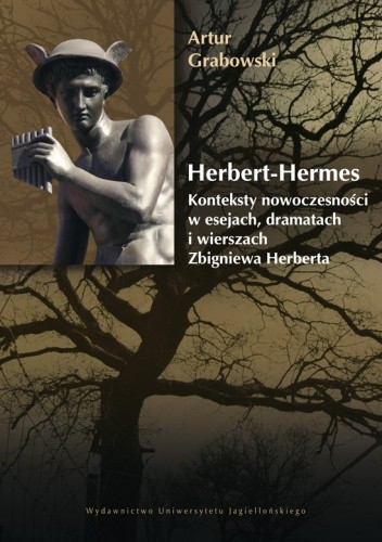Herbert-Hermes. Konteksty nowoczesności – w esejach, dramatach i wierszach Zbigniewa Herberta