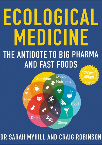 Ecological Medicine Second Edition: The Antidote to Big Pharma and Fast Food