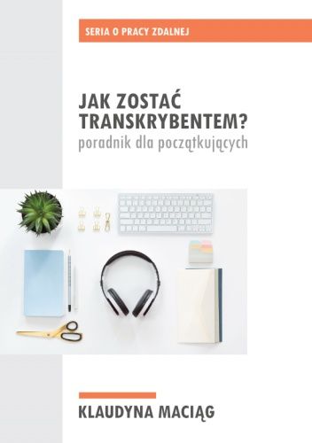 Jak zostać transkrybentem? Poradnik dla początkujących