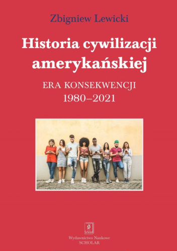 Historia cywilizacji amerykańskiej. Era konsekwencji 1980-2021