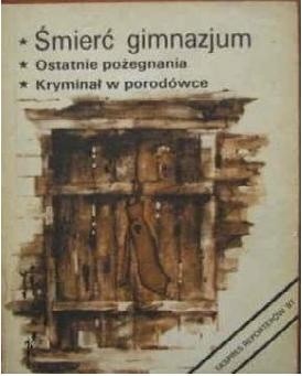Śmierć gimnazjum. Ostatnie pożegnanie. Kryminał w porodówce