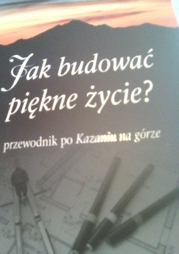 Jak budować piękne życie? Przewodnik po Kazaniu na Górze