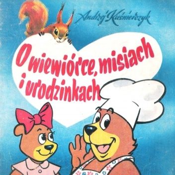 O wiewiórce, misiach i urodzinkach