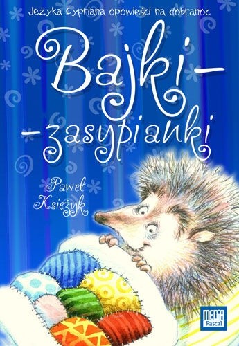 Bajki - zasypianki. Jeżyka Cypriana opowieści na dobranoc