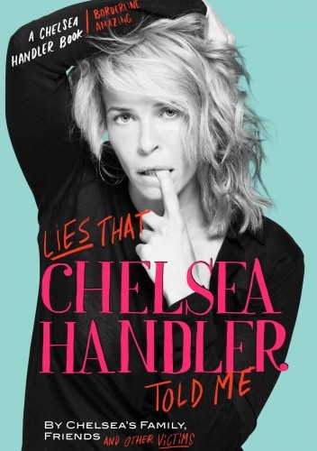 Lies That Chelsea Handler Told Me