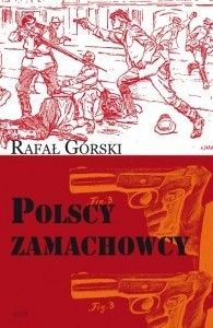 Polscy zamachowcy. Droga do wolności