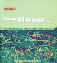 Tarzan, Matołek i inni : cykliczne historyjki obrazkowe w Polsce w latach 1919-1939