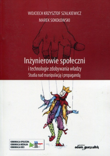Inżynierowie społeczni i technologie zdobywania władzy Studia nad manipulacją i propagandą