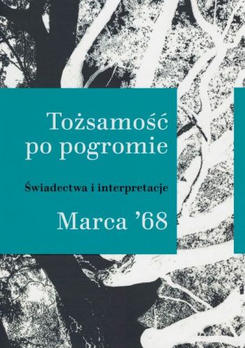 Tożsamość po pogromie. Świadectwa i interpretacje Marca '68