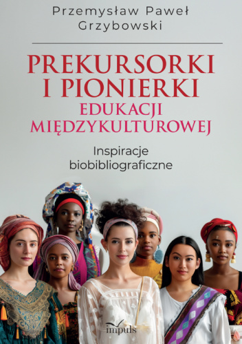 Prekursorki i pionierki edukacji międzykulturowej. Inspiracje biobibliograficzne