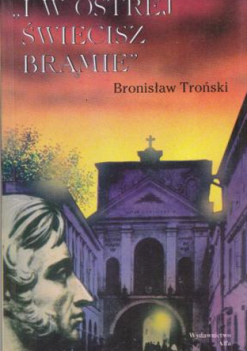 "I w Ostrej świecisz Bramie". Śladami młodego Adama Mickiewicza