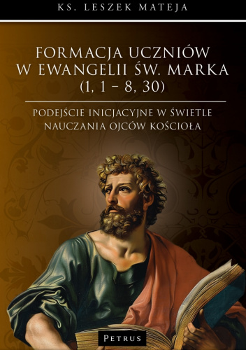 Formacja uczniów w Ewangelii św. Marka (1, 1 – 8, 30). Podejście inicjacyjne w świetle nauczania Ojców Kościoła