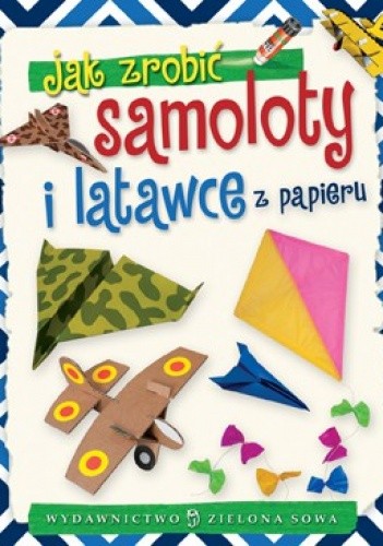 Jak zrobić samoloty i latawce z papieru