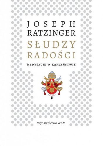 Słudzy radości. Medytacje kapłańskie