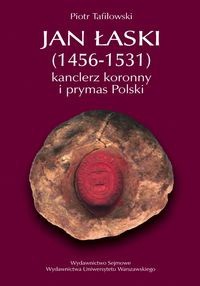 Jan Łaski (1456-1531): kanclerz koronny i prymas Polski