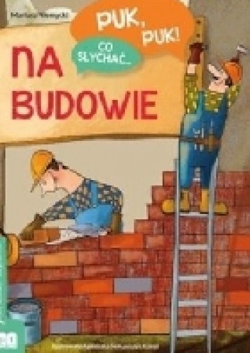 Puk, puk! Co słychać... Na budowie